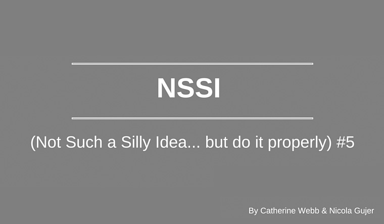 NSSI (Not Such a Silly Idea… but do it properly) #5