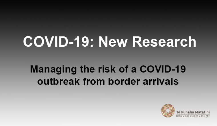 Managing the risk of a COVID-19 outbreak from border arrivals